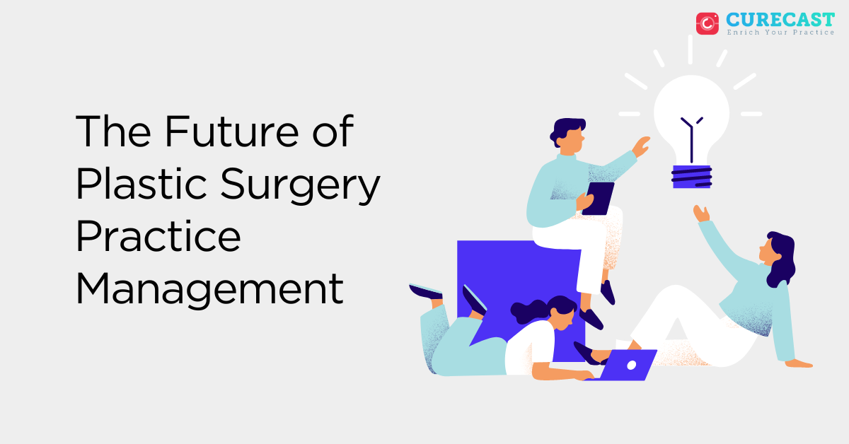 The Future of Plastic Surgery Practice Management curecast